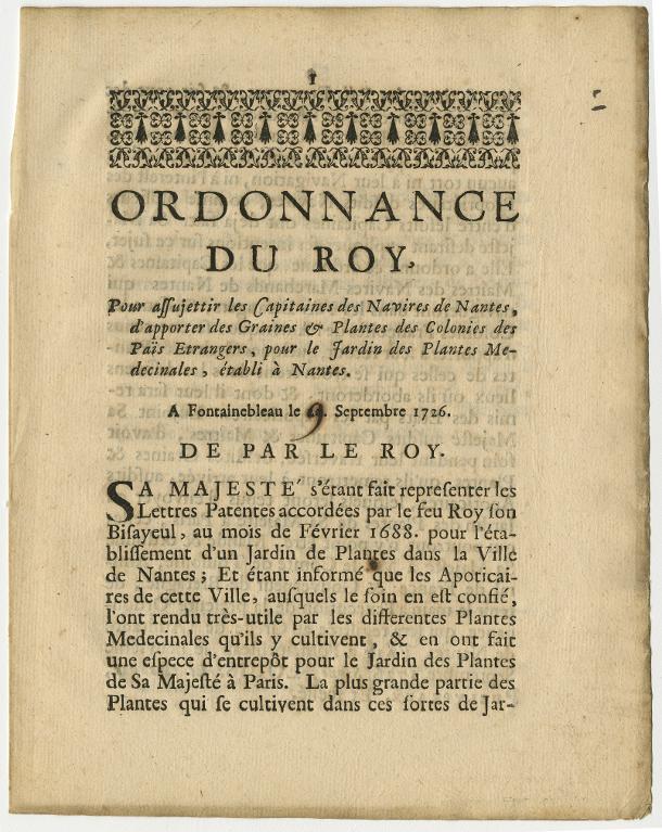 Ordonnance du Roy, Pour assujettir les Capitaines des Navires de Nantes, d'apporter des Graines & Plantes des Colonies des Païs Etrangers, pour le Jardin des Plantes Medecinales, établi à Nantes. A Fontainebleau le 9. Septembre 1726.