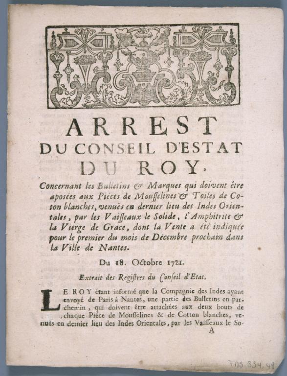 Arrest du Conseil d'Estat du Roy, Concernant les Bulletins & Marques qui doivent être aposées aux Pièces de Mousselines & Toiles de Coton blanches, venuës en dernier lieu des Indes Orientales, par les Vaisseaux le Solide, l'Amphitrite & la Vierge de Grace, dont la Vente a été indiquée pour le premier du mois de Décembre prochain dans la Ville de Nantes. Du 18. Octobre 1721. Extrait des Registres du Conseil d'Etat.